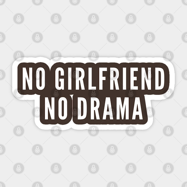 No Girlfriend No Drama - Funny Relationship Joke - Single Life Humor Statement Slogan Sticker by sillyslogans